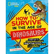How to Survive in the Age of Dinosaurs: A handy guide to dodging deadly predators, riding out mega-monsoons, and escaping other