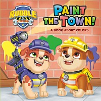 Paint the Town! A Book About Colors (PAW Patrol: Rubble & Crew)