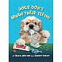 Dogs Don't Brush Their Teeth