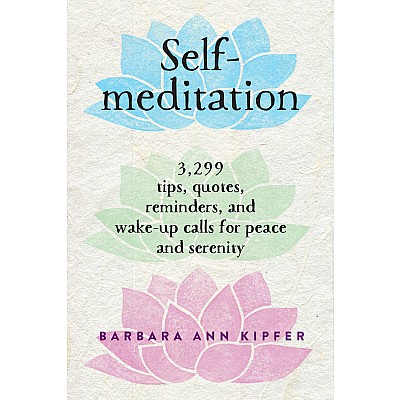Self-Meditation: 3,299 Tips, Quotes, Reminders, and Wake-Up Calls for Peace and Serenity