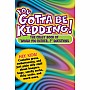You Gotta Be Kidding!: The Crazy Book of 