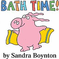Bath Time! by Sandra Boynton Bath Book
