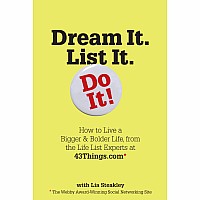 Dream It. List It. Do It!: How to Live a Bigger & Bolder Life, from the Life List Experts at 43Things.com