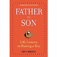 Father to Son, Revised Edition: Life Lessons on Raising a Boy