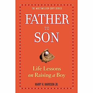 Father to Son, Revised Edition: Life Lessons on Raising a Boy