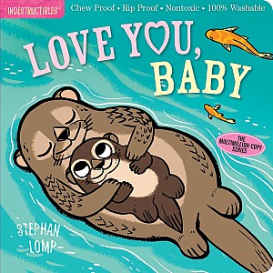 Indestructibles: Love You, Baby: Chew Proof · Rip Proof · Nontoxic · 100% Washable (Book for Babies, Newborn Books, Safe to Che