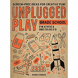 Unplugged Play: Grade School: 216 Activities & Games for Ages 6-10