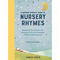 A Modern Parents' Guide to Nursery Rhymes: Because It's Two O'Clock in the Morning and You Can't Remember "Twinkle, Twinkle, Li