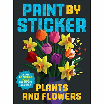 Paint by Sticker: Plants and Flowers: Create 12 Stunning Images One Sticker at a Time!