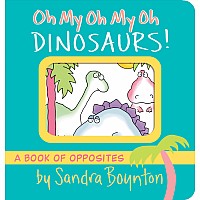 Oh My Oh My Oh Dinosaurs! by Boynton, Sandra