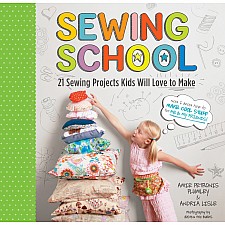 Sewing School ®: 21 Sewing Projects Kids Will Love to Make