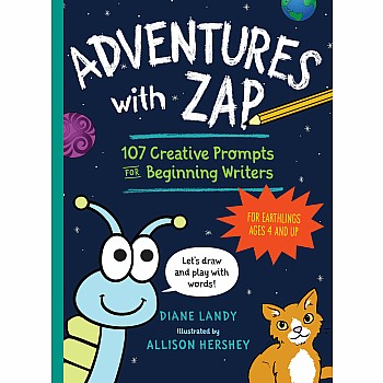 Adventures with Zap: 107 Creative Prompts for Beginning Writers—for Earthlings Ages 4 and Up