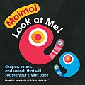 MoimoiâLook at Me!: Shapes, colors, and sounds that will soothe your crying baby Board Book