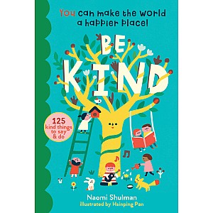 Be Kind: You Can Make the World a Happier Place! 125 Kind Things to Say & Do