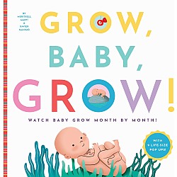 Grow, Baby, Grow!: Watch Baby Grow Month by Month!
