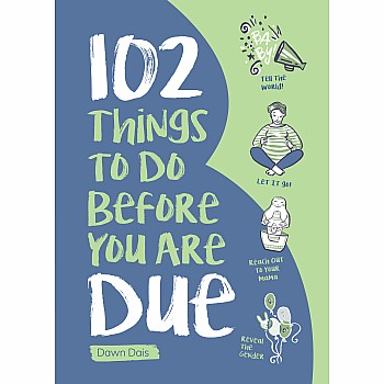 102 Things to Do Before You Are Due