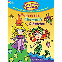 Let's Color Together -- Princesses, Mermaids & Fairies