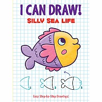 I Can Draw! Silly Sea Life: Easy Step-by-Step Drawings