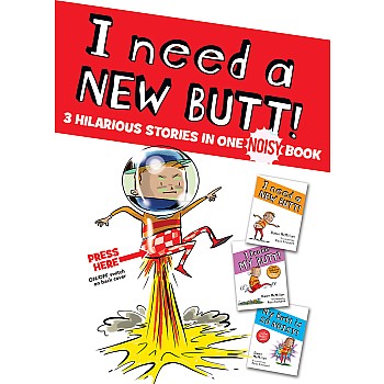 I Need a New Butt!, I Broke My Butt!, My Butt is So NOISY!: 3 Hilarious Stories in one NOISY Book