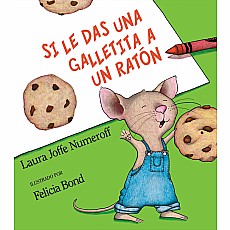 Si le das una galletita a un ratón: If You Give a Mouse a Cookie (Spanish edition)
