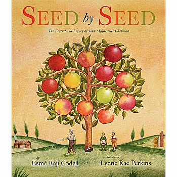 Seed by Seed: The Legend and Legacy of John "Appleseed" Chapman