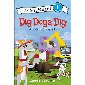 Dig, Dogs, Dig: A Construction Tail