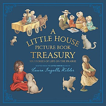 A Little House Picture Book Treasury: Six Stories of Life on the Prairie