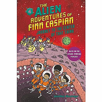 Journey to the Center of That Thing (The Alien Adventures of Finn Caspian #4)