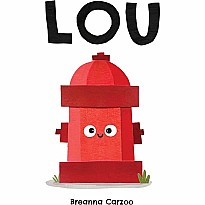 Lou: A Children's Picture Book About a Fire Hydrant and Unlikely Neighborhood Hero