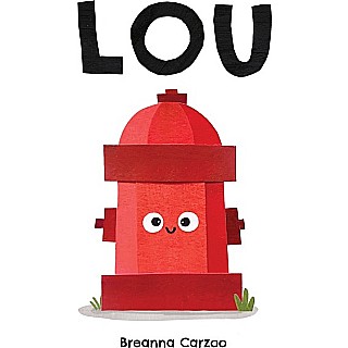 Lou: A Children's Picture Book About a Fire Hydrant and Unlikely Neighborhood Hero