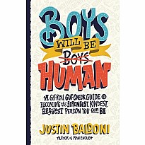 Boys Will Be Human: A Get-Real Gut-Check Guide to Becoming the Strongest, Kindest, Bravest Person You Can Be