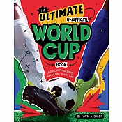 The Ultimate Unofficial World Cup Book: Legends, Stats, and Stories from Soccer's Biggest Game