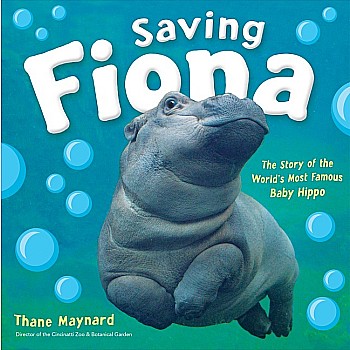 Saving Fiona: The Story of the World's Most Famous Baby Hippo