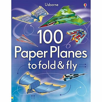 100 Paper Planes to Fold and Fly