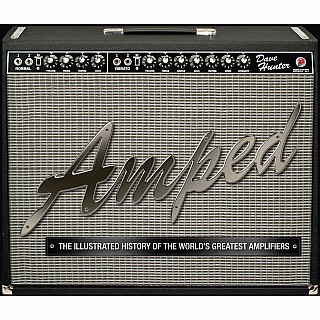 Amped: The Illustrated History of the World's Greatest Amplifiers