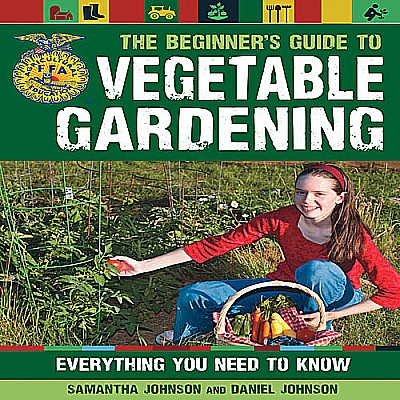 The Beginner's Guide to Vegetable Gardening: Everything You Need to Know