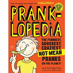Pranklopedia: The Funniest, Grossest, Craziest, Not-Mean Pranks on the Planet!