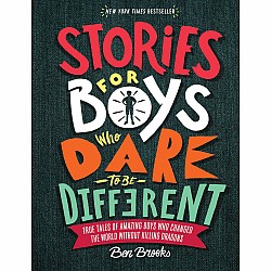 Stories for Boys Who Dare to Be Different: True Tales of Amazing Boys Who Changed the World without Killing Dragons