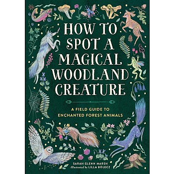 How to Spot a Magical Woodland Creature: A Field Guide to Enchanted Forest Animals