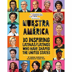 Nuestra America: 30 Inspiring Latinas/Latinos Who Have Shaped the United States