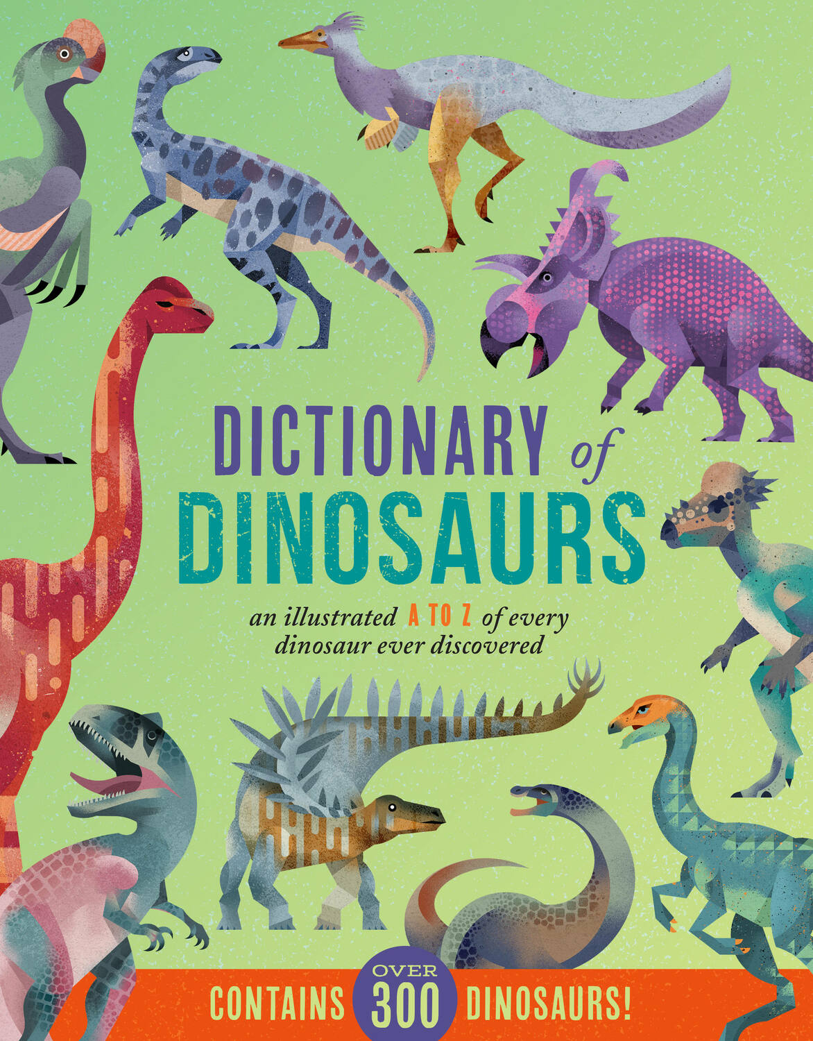 Dictionary of Dinosaurs: An Illustrated A to Z of Every Dinosaur Ever ...