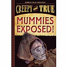 Mummies Exposed!: Creepy and True 