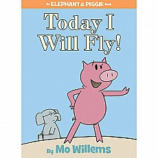 Today I Will Fly! (An Elephant and Piggie Book)