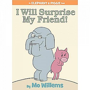 I Will Surprise My Friend! (An Elephant and Piggie Book)