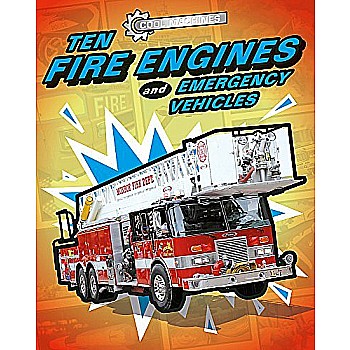 Cool Machines: Ten Fire Engines and Emergency Vehicles