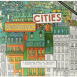 Fantastic Cities: A Coloring Book of Amazing Places Real and Imagined (Adult Coloring Books, City Coloring Books, Coloring Book