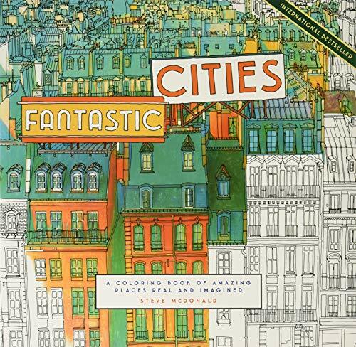 Fantastic Cities: A Coloring Book of Amazing Places Real and Imagined (Adult Coloring Books, City Coloring Books, Coloring Book