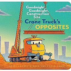 Crane Truck's Opposites: Goodnight, Goodnight (Board Book Ed.)