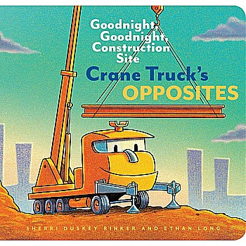 Crane Truck's Opposites: Goodnight, Goodnight (Board Book Ed.)