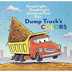 Goodnight, Goodnight, Construction Site: Dump Truck's Colors